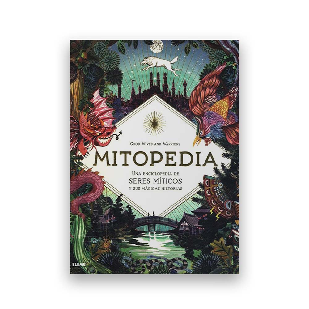 Mitopedia: Una enciclopedia de los seres míticos y sus mágicas historias