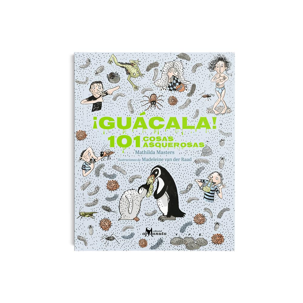 ¡Guácala! 101 cosas asquerosas